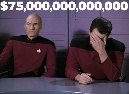 Star Trek facepalm 75 trillion dollars