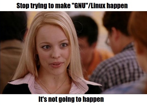 Stop trying to make GNU/Linux happen.