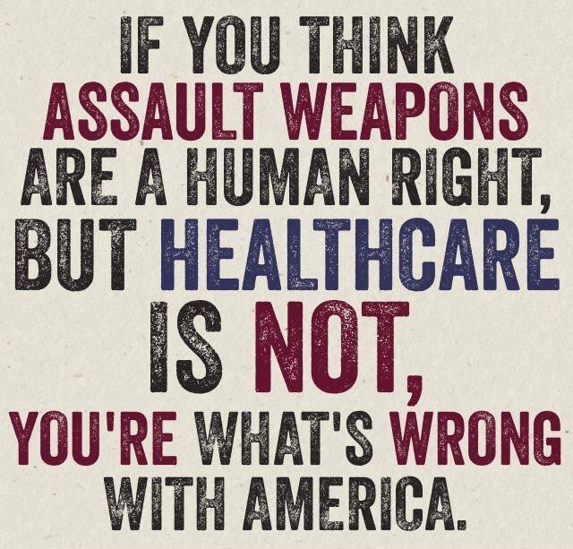 Assault weapons are a right but healthcare is not