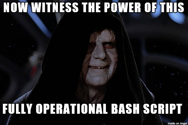 Witness the power of this bash script