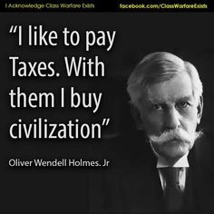 Oliver Wendell Holmes: with taxes I buy civilization